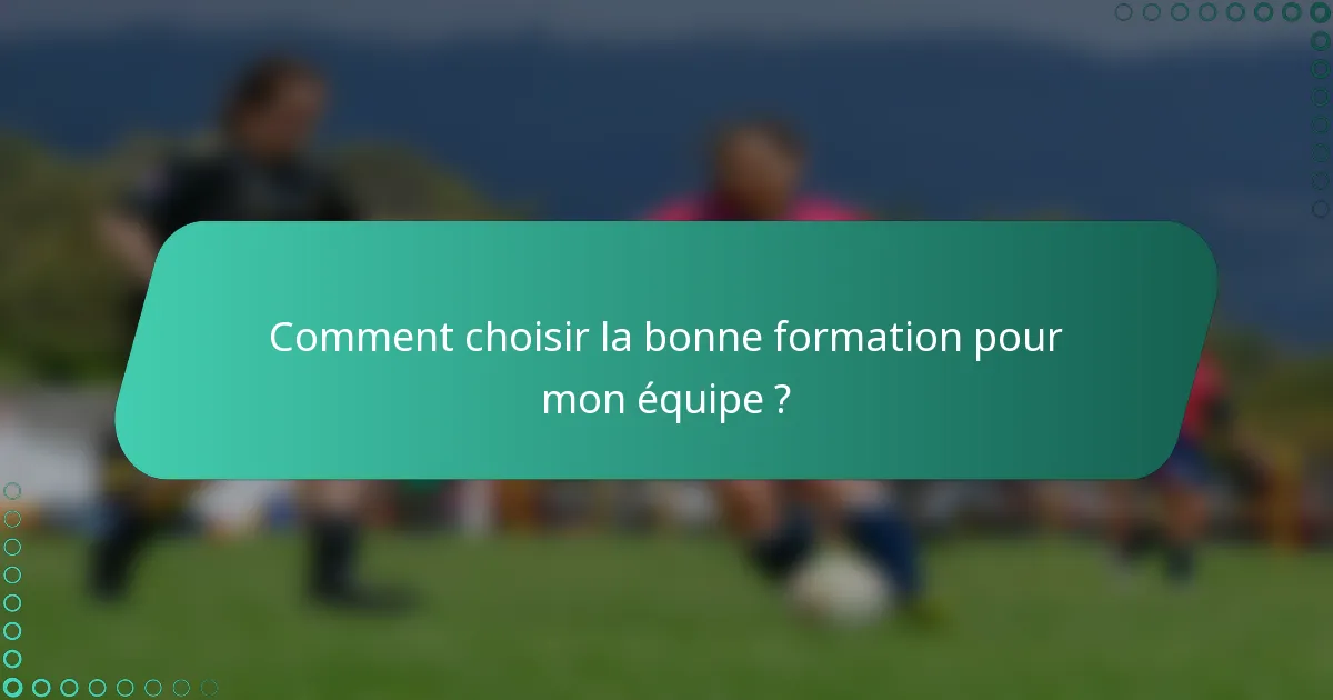 Comment choisir la bonne formation pour mon équipe ?