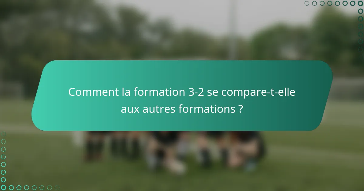 Comment la formation 3-2 se compare-t-elle aux autres formations ?