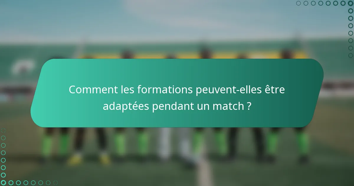 Comment les formations peuvent-elles être adaptées pendant un match ?