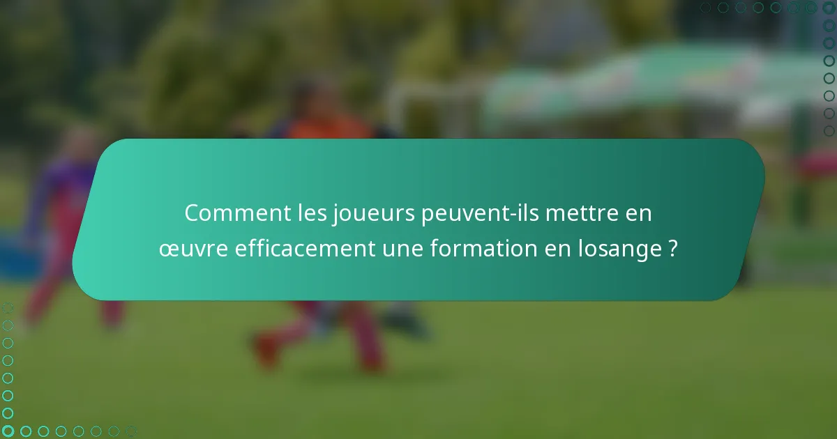 Comment les joueurs peuvent-ils mettre en œuvre efficacement une formation en losange ?
