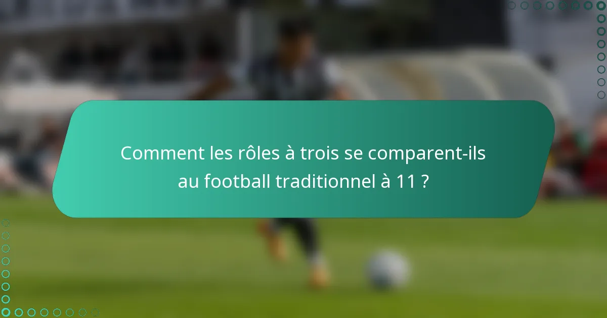 Comment les rôles à trois se comparent-ils au football traditionnel à 11 ?