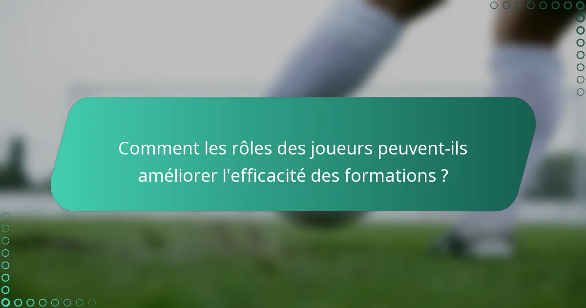 Comment les rôles des joueurs peuvent-ils améliorer l'efficacité des formations ?