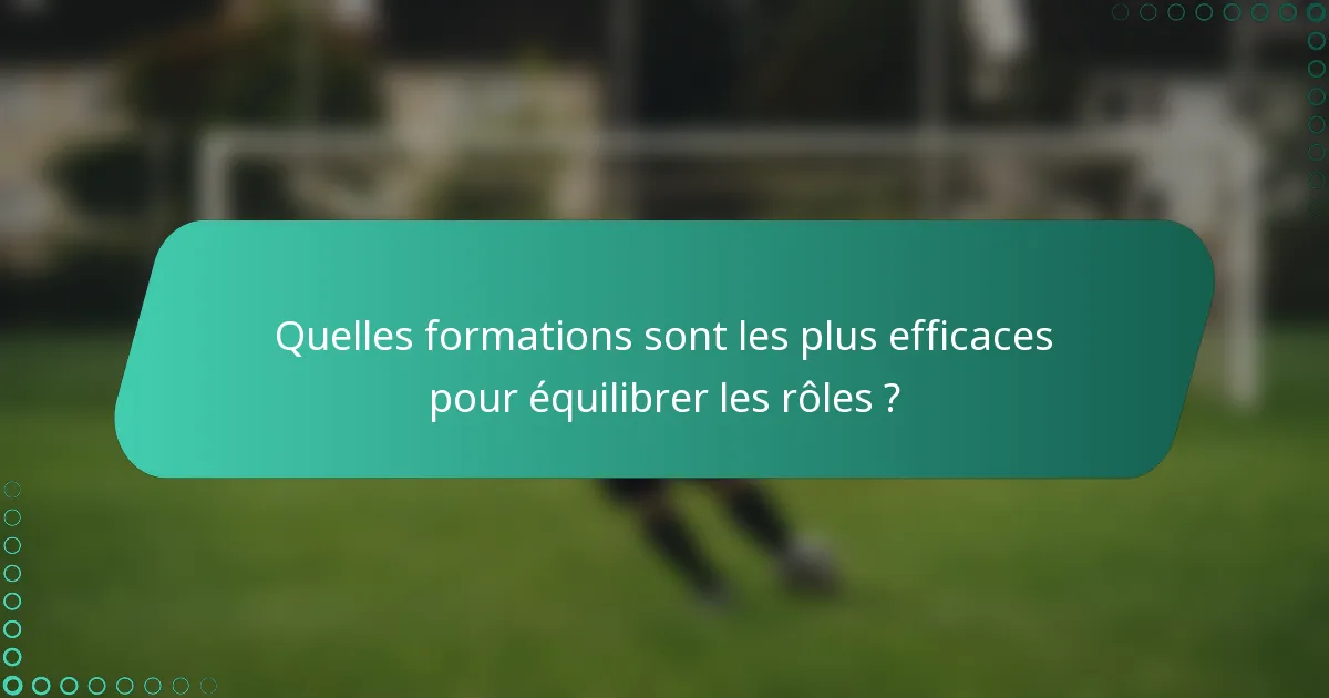 Quelles formations sont les plus efficaces pour équilibrer les rôles ?