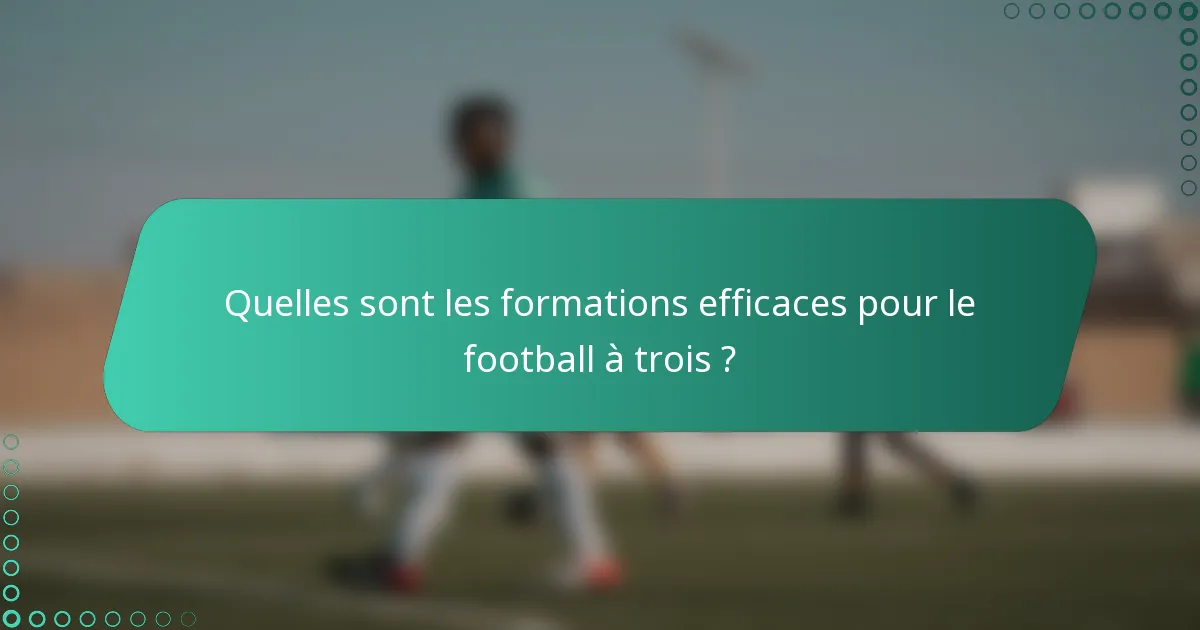 Quelles sont les formations efficaces pour le football à trois ?