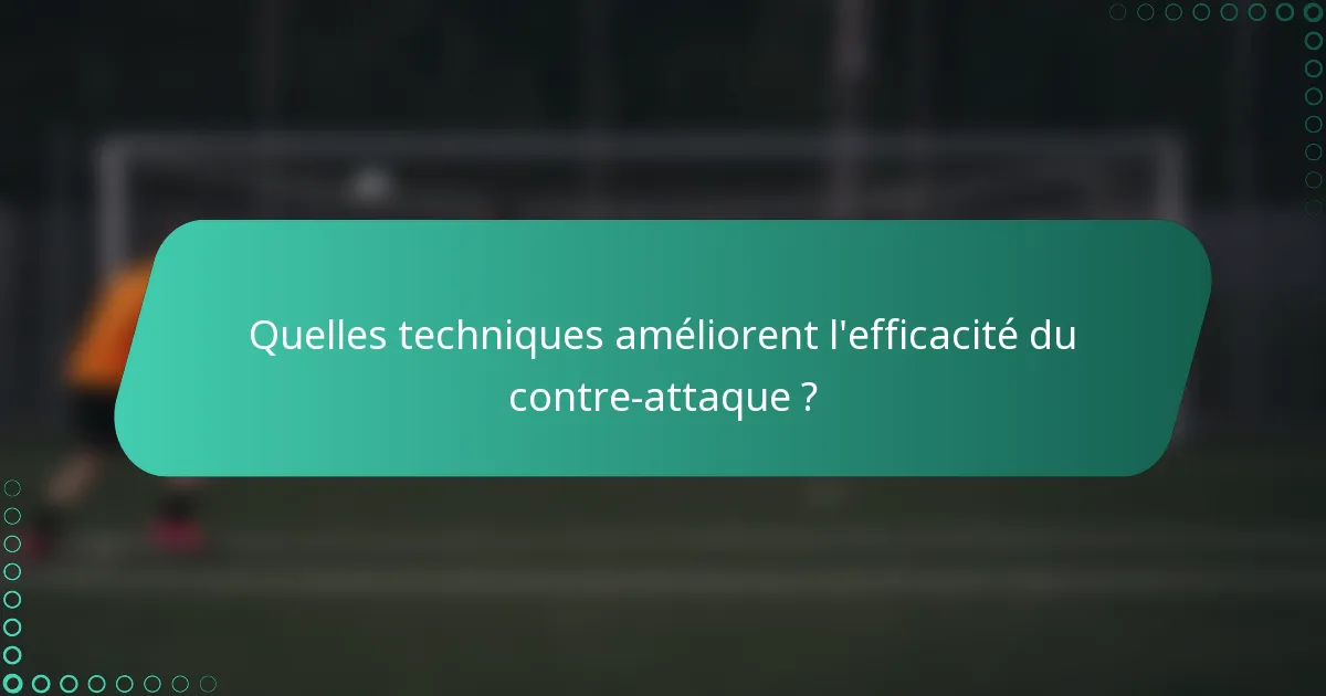 Quelles techniques améliorent l'efficacité du contre-attaque ?