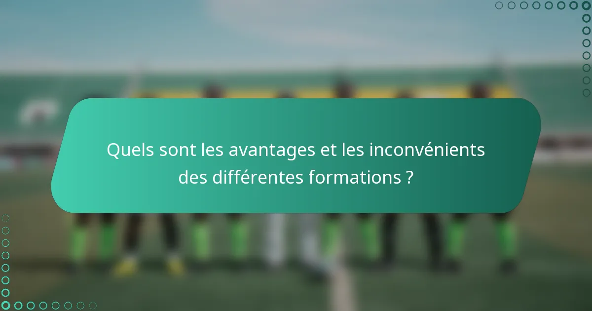 Quels sont les avantages et les inconvénients des différentes formations ?