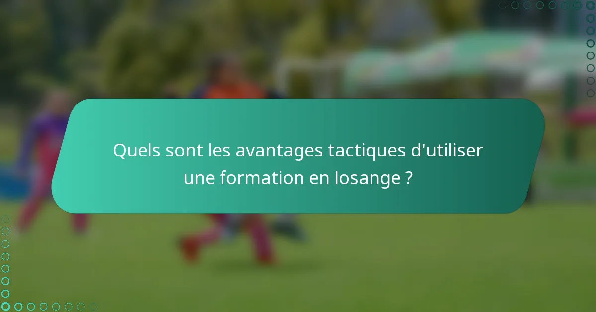 Quels sont les avantages tactiques d'utiliser une formation en losange ?